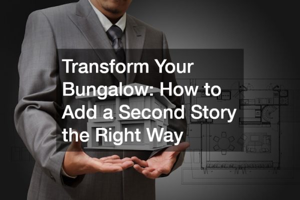 Transform Your Bungalow: How to Add a Second Story the Right Way