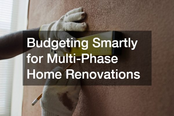 Budgeting Smartly for Multi-Phase Home Renovations